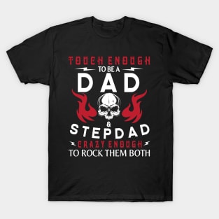 Touch Enough To Be A Dad And Stepdad Crazy Enough To Rock Them Both Happy Father July 4th Day T-Shirt